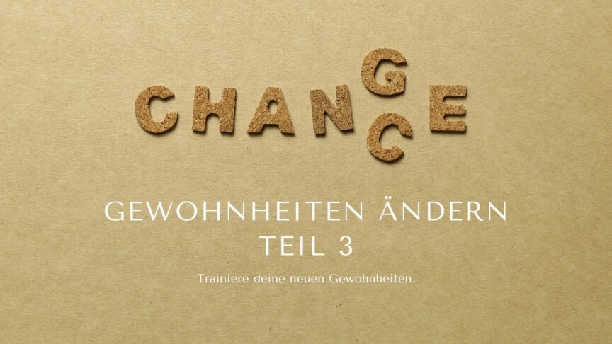 Blogartikel_YourLife Coaching_Veränderung Teil 3 Blog YourLife Coaching_Gewohnheiten ändern